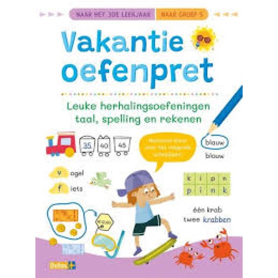 Vakantie Oefenpret - Leuke Herhalingsoefeningen Taal Spelling En Rekenen (Naar Het 3De Leerjaar / Naar Groep 5)