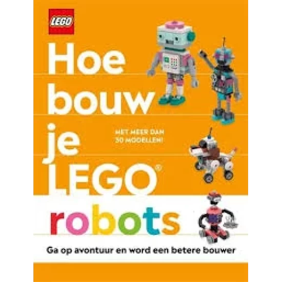 Hoe Bouw Je Lego Robots Hoe Bouw Je Lego Robots