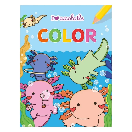 I Love Axolotls Color Kleurblok I Love Axolotls Color Kleurblok